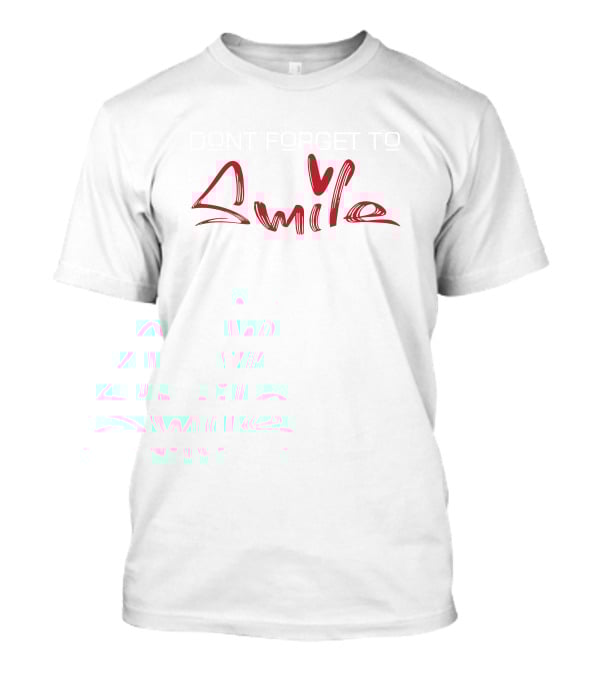 DONT FORGET TO SMILE Heart T-Shirt