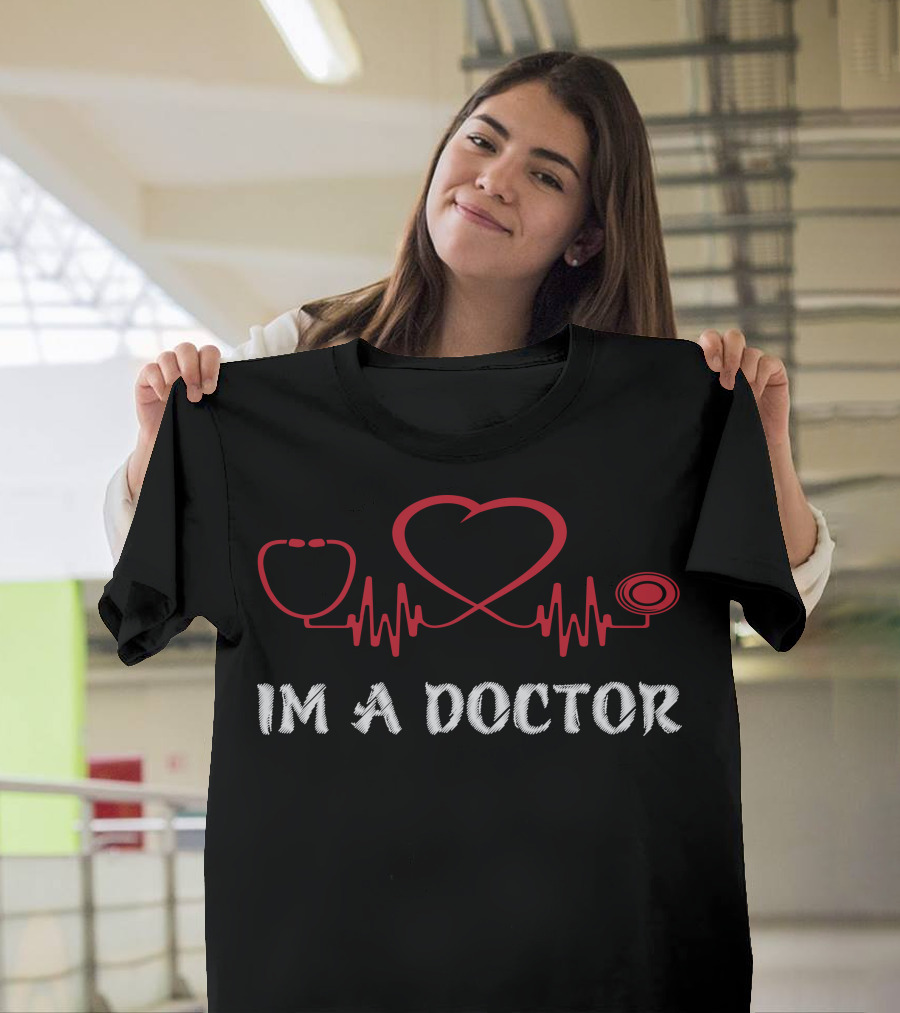 IM A DOCTOR Stethoscope Heartbeat T-Shirt