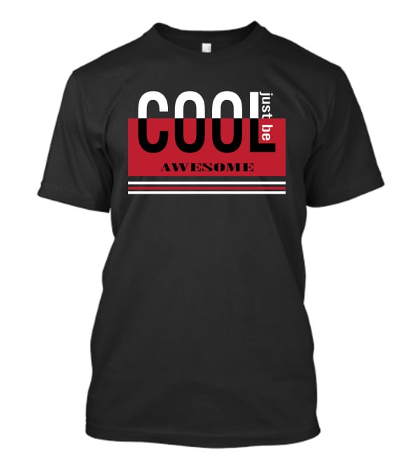 Just Be Cool Awesome T-Shirt