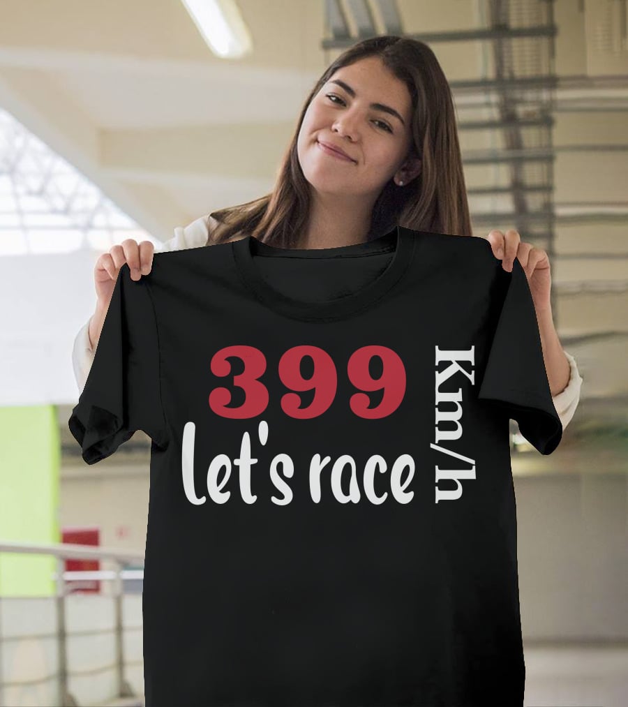 399 Km/h Let's Race T-Shirt