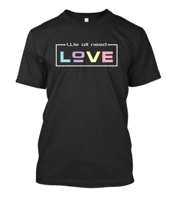 We All Need Love Pastel Typography T-Shirt