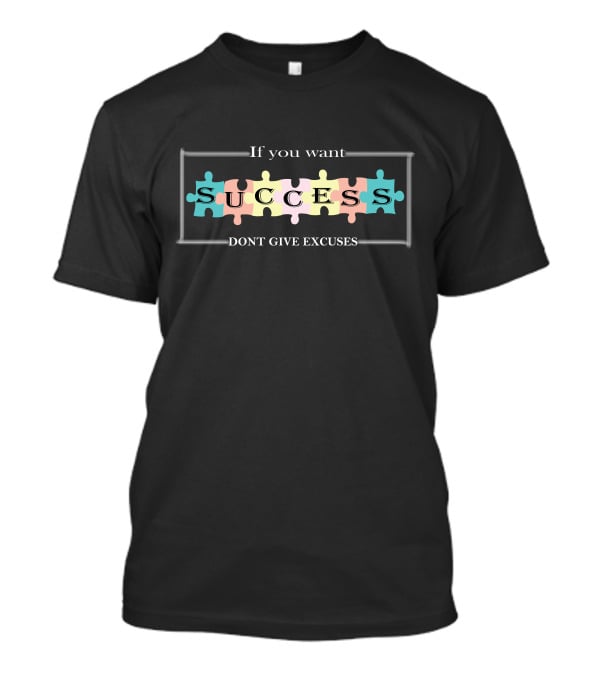If You Want Success Don't Give Excuses Puzzle Pieces T-Shirt