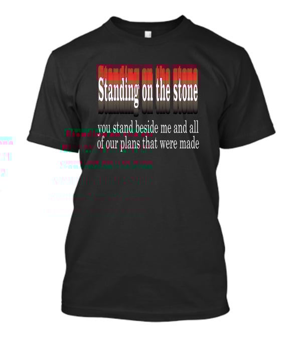Standing Beside Me On The Stone Plans Made T-Shirt