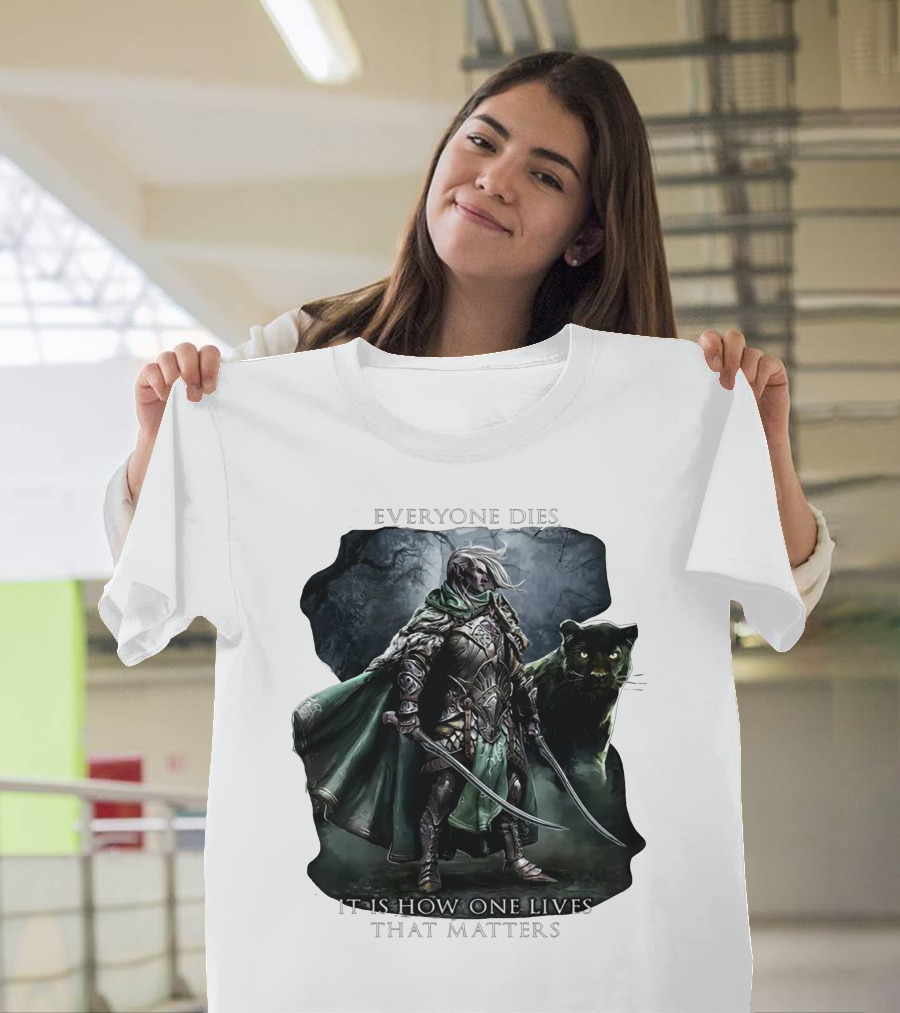 Drizzt Do’urden Everyone Dies It Is How One Lives That Matters T-Shirt