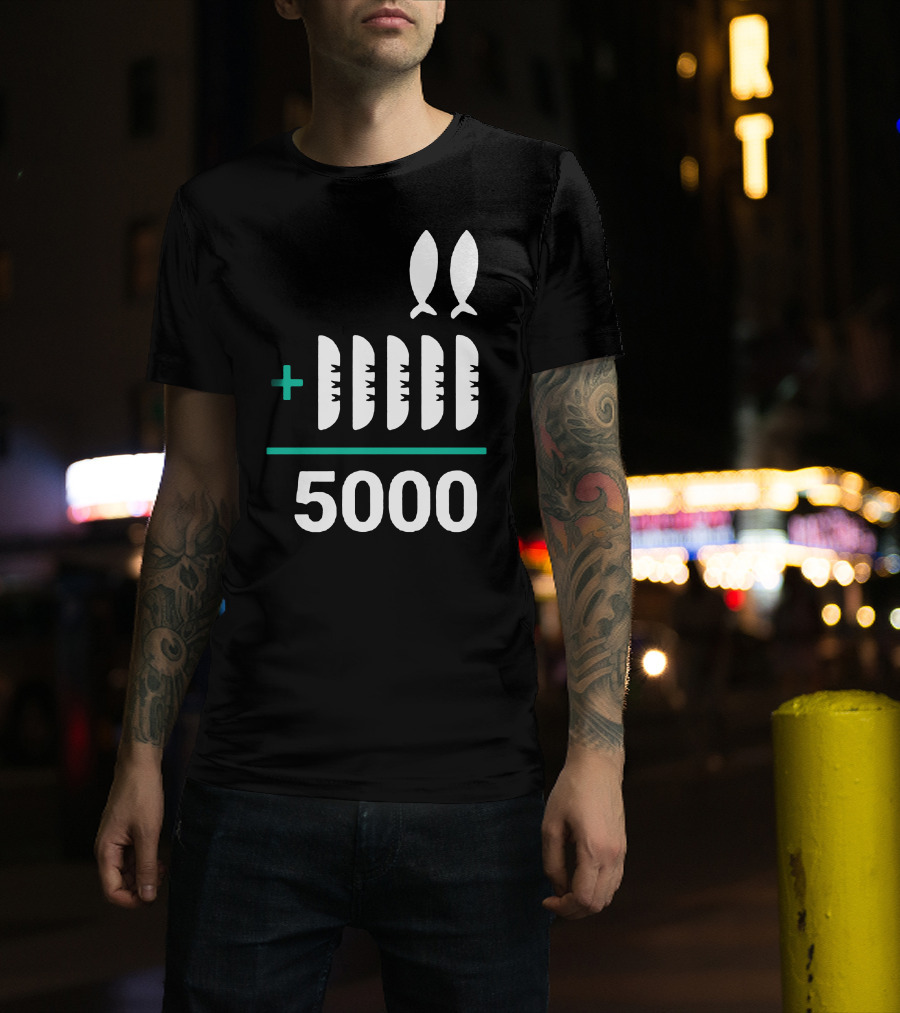5 Loaves 2 Fish Equals 5000 T-Shirt
