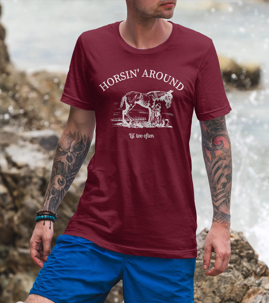 HORSIN' AROUND Lil' Too Often T-Shirt
