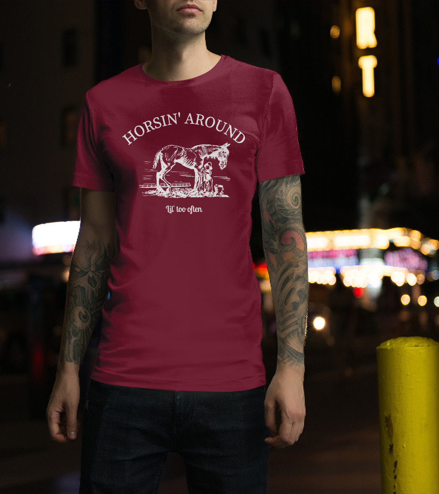 HORSIN' AROUND Lil' Too Often T-Shirt