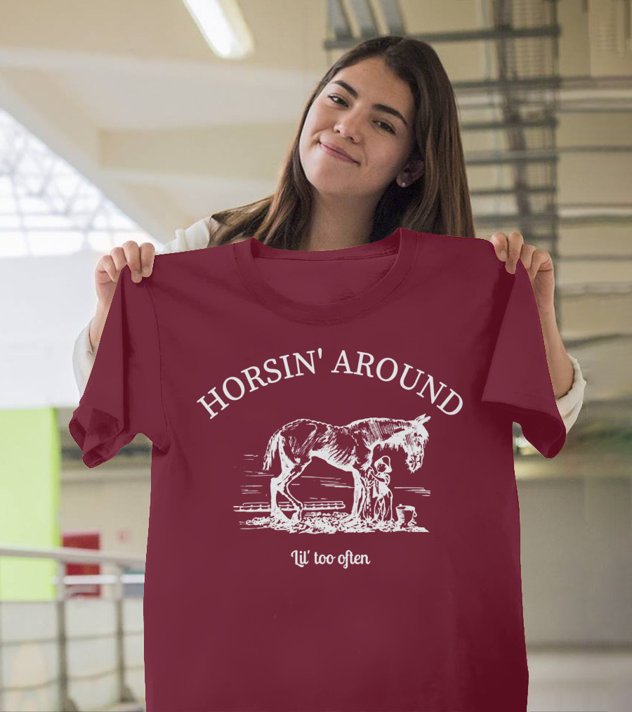 HORSIN' AROUND Lil' Too Often T-Shirt