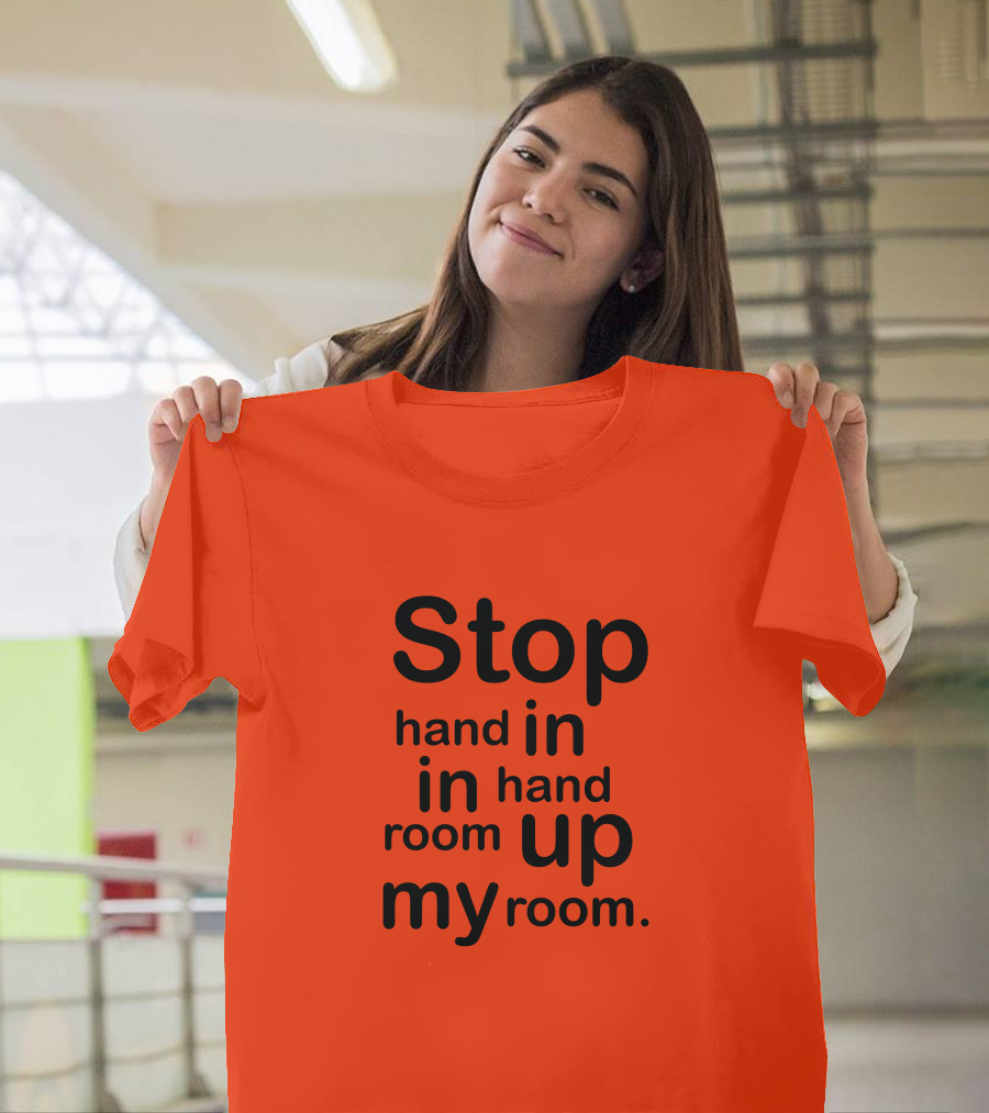 Stop Hand in In Hand Room Up My Room T-Shirt