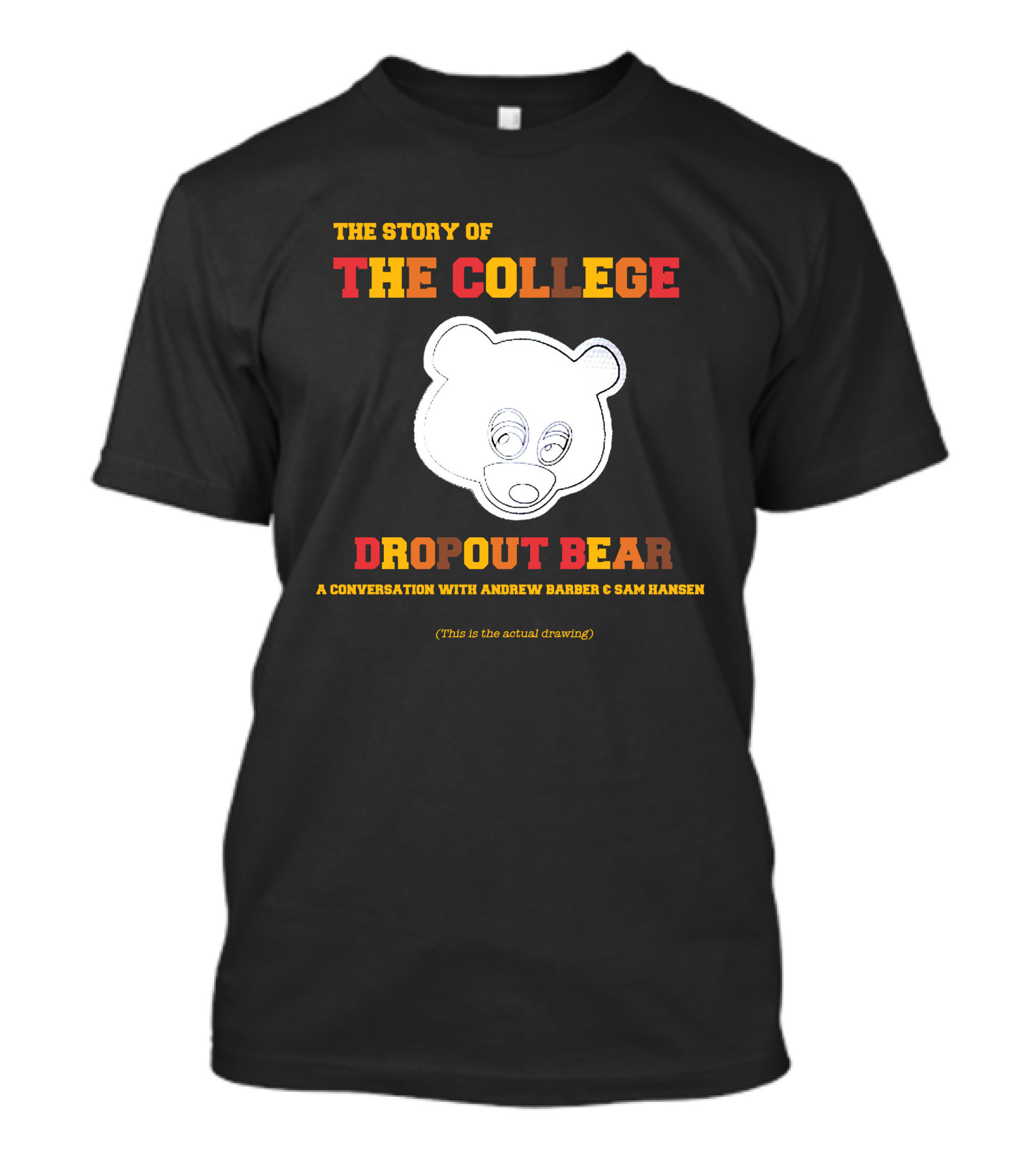 The Story Of The College Dropout Bear A Conversation With Andrew Barber And Sam Hansen T-Shirt
