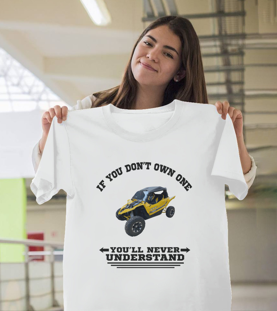 Yamaha YXZ If You Don't Own One You'll Never Understand T-Shirt