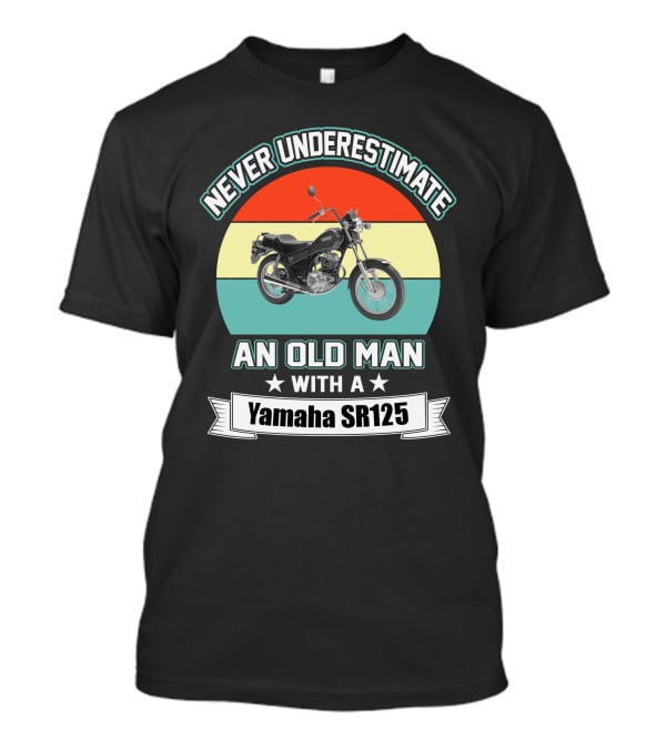 Never Underestimate An Old Man With A Yamaha SR125 T-Shirt