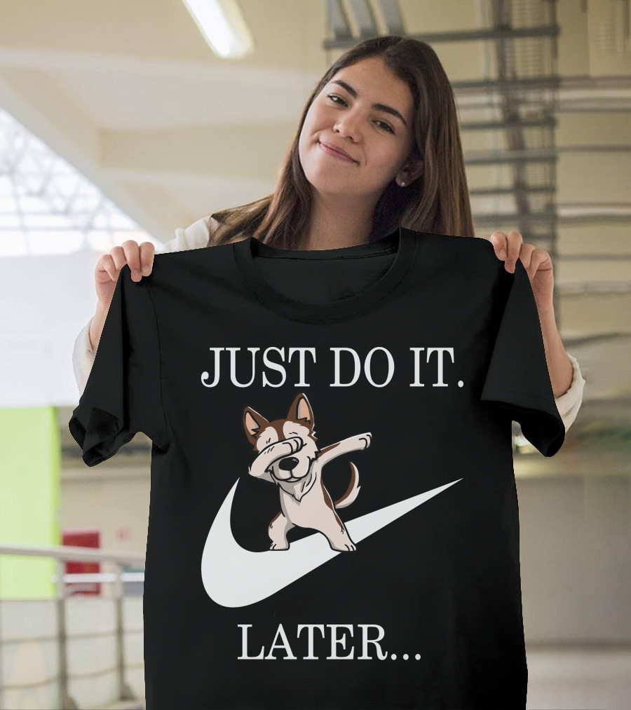 JUST DO IT LATER BROWN SIBERIAN HUSKY DABBING T-Shirt