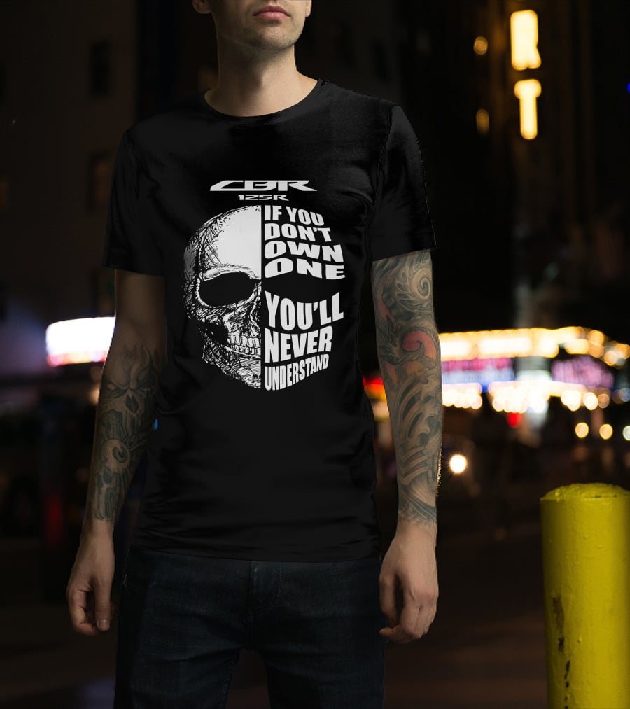 CBR 125R If You Don’t Own One You’ll Never Understand Skull T-Shirt