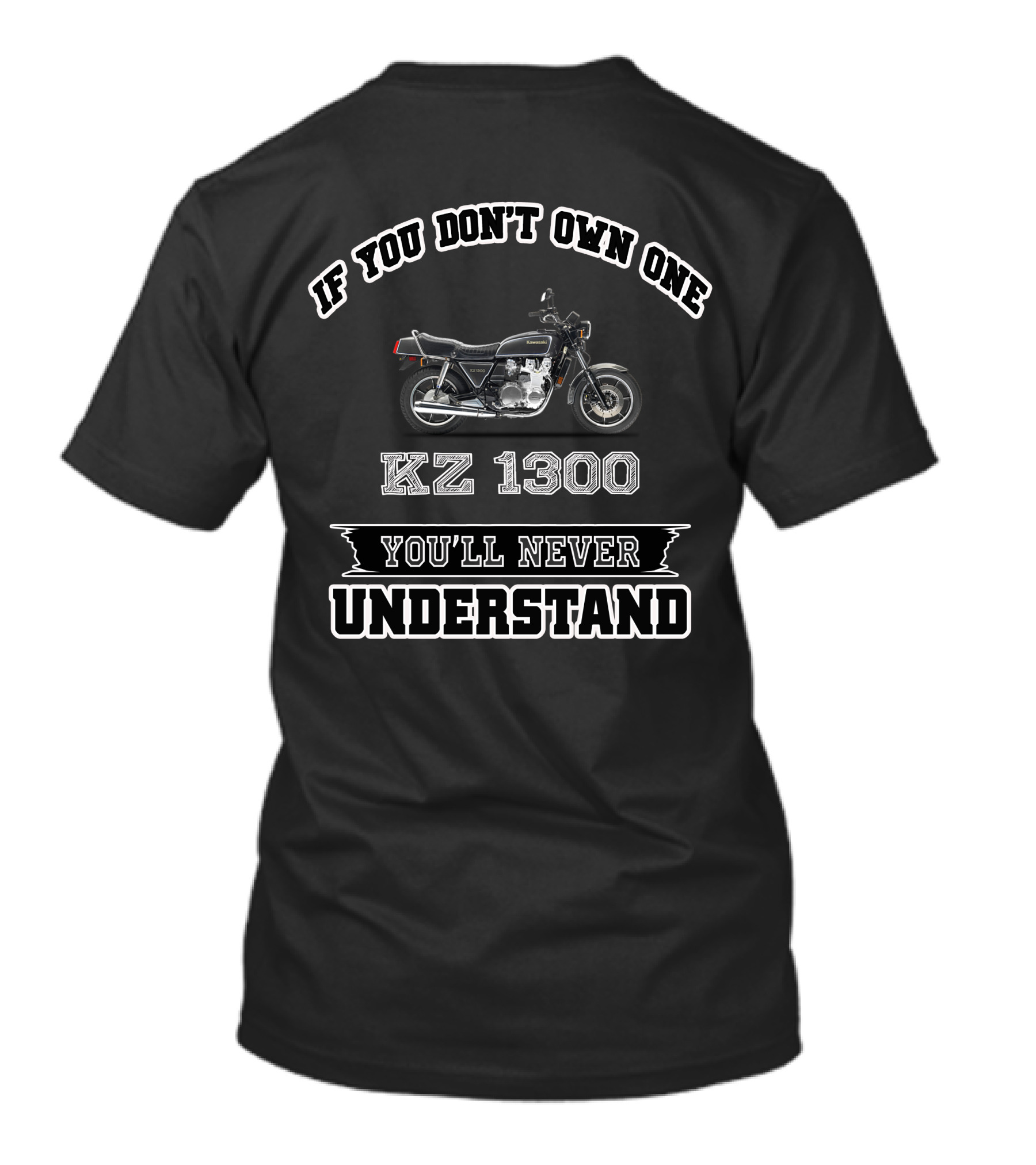 If You Don't Own One KZ1300 You'll Never Understand T-Shirt