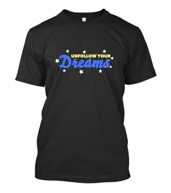 UNFOLLOW YOUR DREAMS Blue Text With Stars T-Shirt