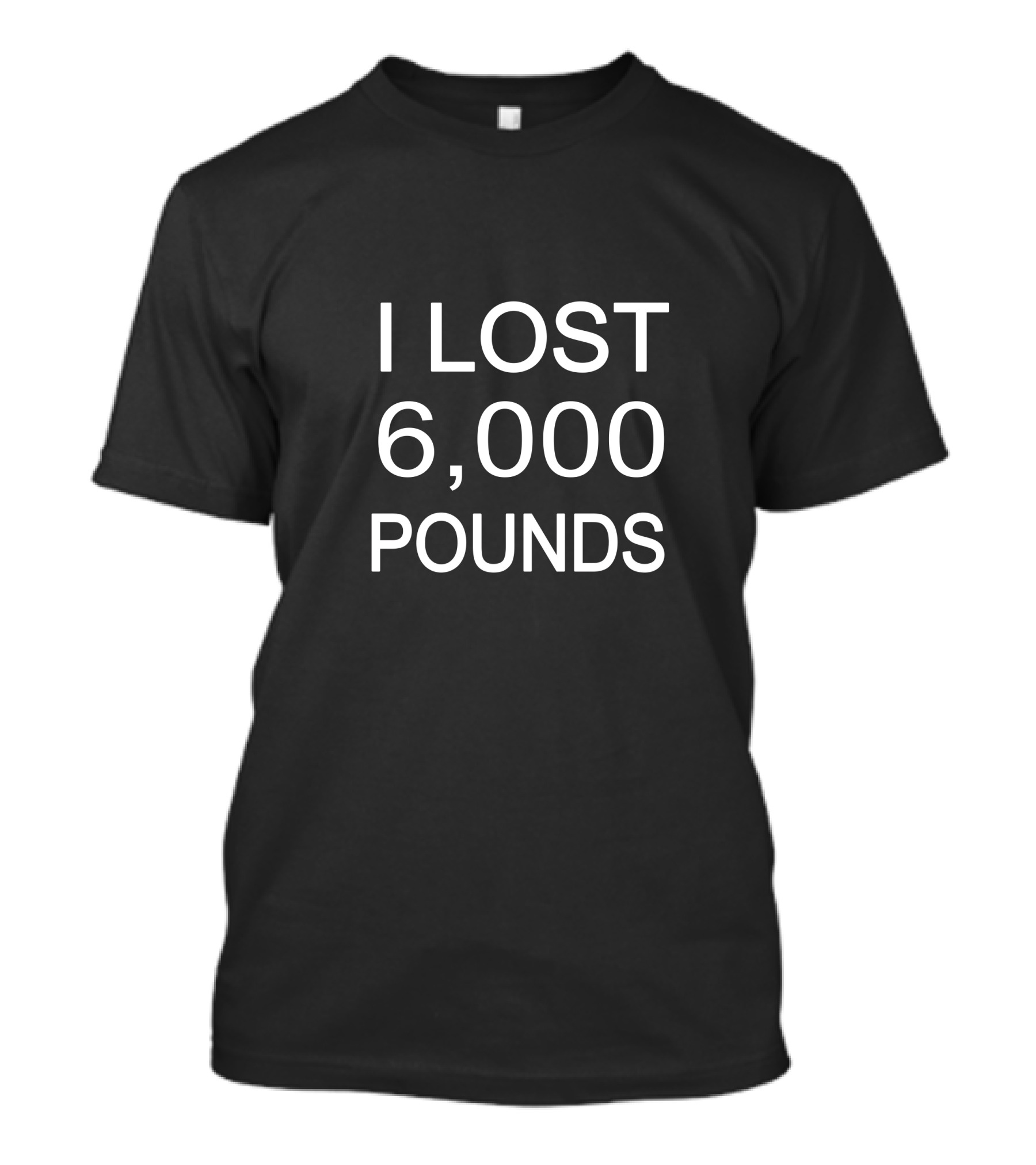 I LOST 6,000 POUNDS T-Shirt