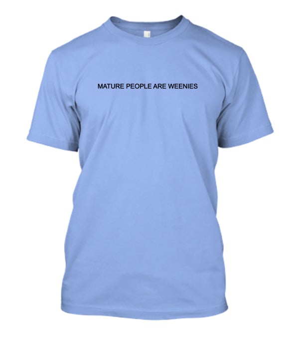 Mature People Are Weenies Humor T-Shirt