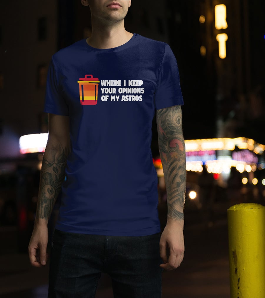 Where I Keep Your Opinions Of My Astros Retro Trash Can T-Shirt
