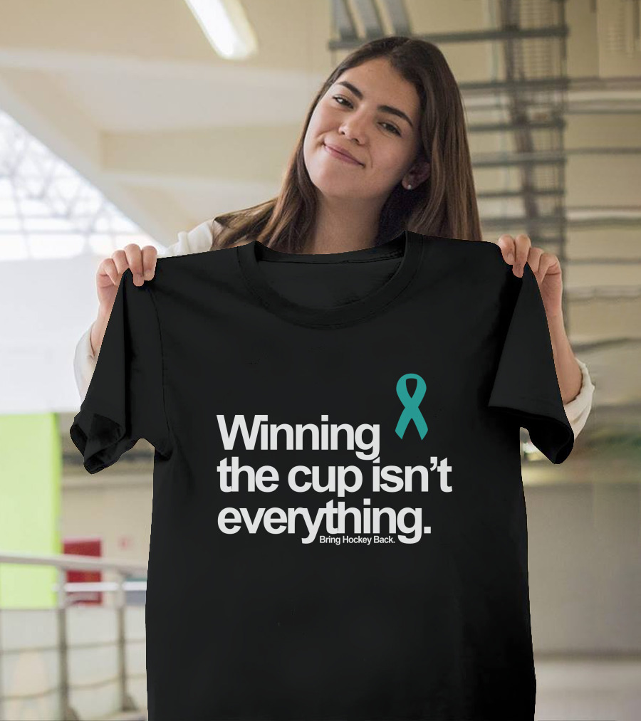 Winning the Cup Isn't Everything Bring Hockey Back Teal T-Shirt