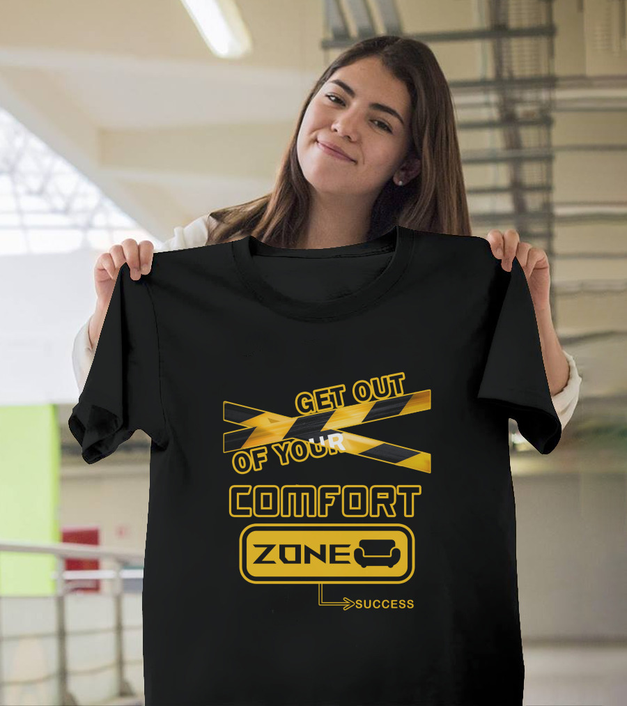 Get Out of Your Comfort Zone Success T-Shirt