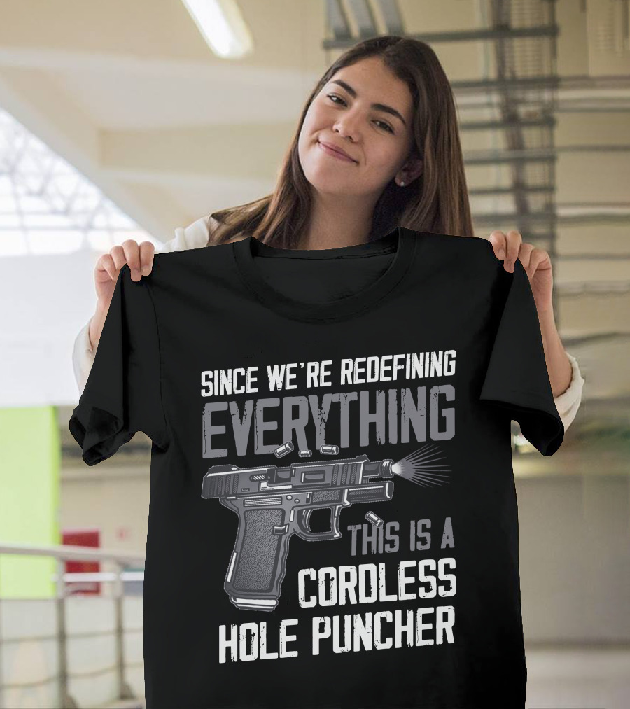 Since We're Redefining Everything This Is A Cordless Hole Puncher T-Shirt