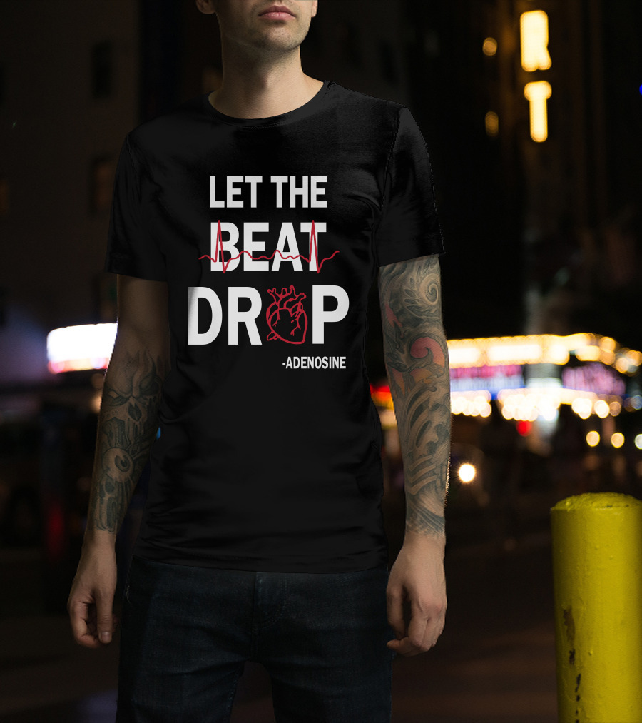 Let The Beat Drop Adenosine T-Shirt