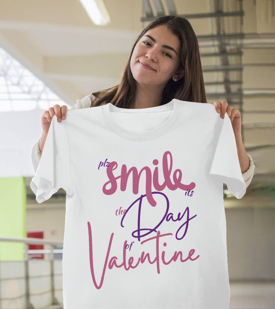 Plz Smile It's the Day of Valentine T-Shirt