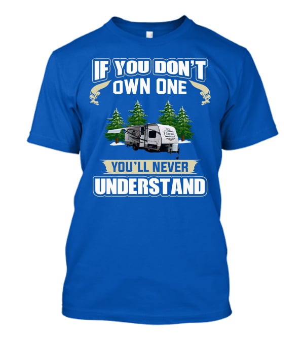 If You Don't Own One You'll Never Understand Jayco 184bs Camper Trailer Forest Scene T-Shirt