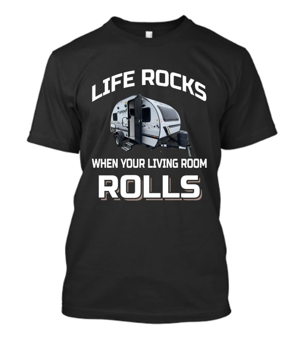 LIFE ROCKS WHEN YOUR LIVING ROOM ROLLS RPod 171 T-Shirt