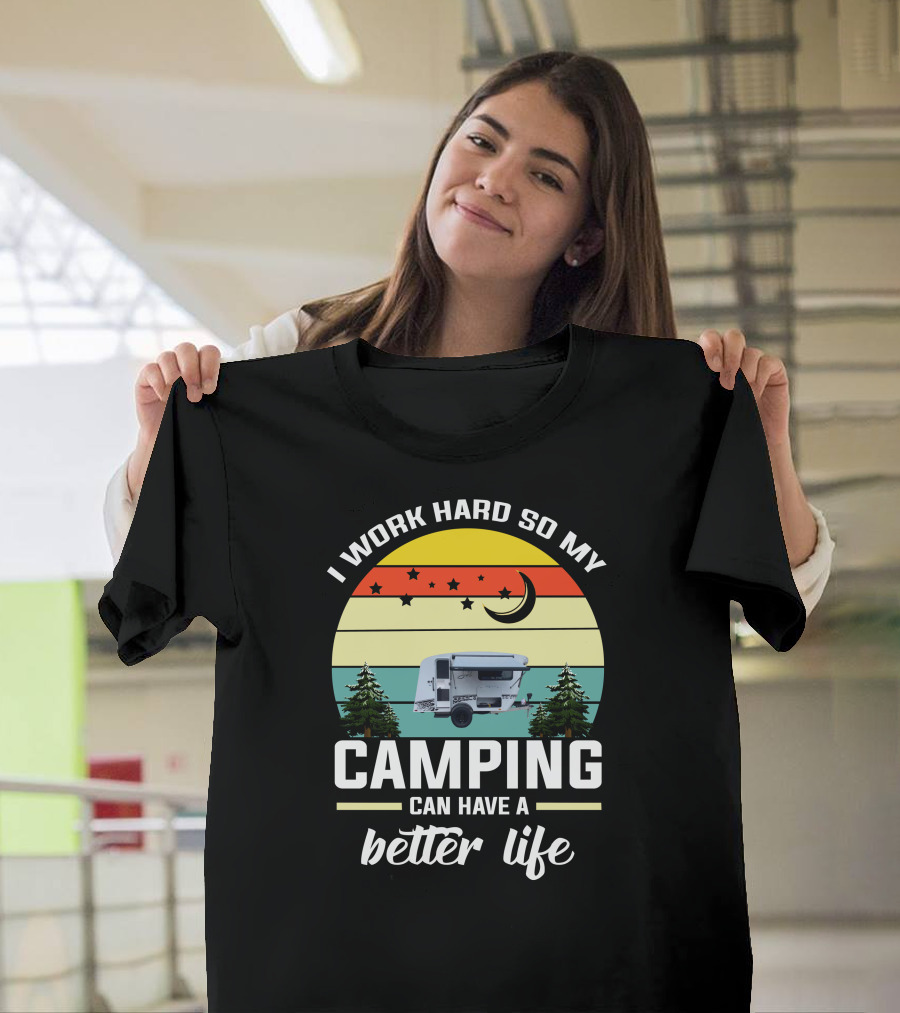 I Work Hard So My Camping Can Have a Better Life Retro Sunset Camper Trees T-Shirt