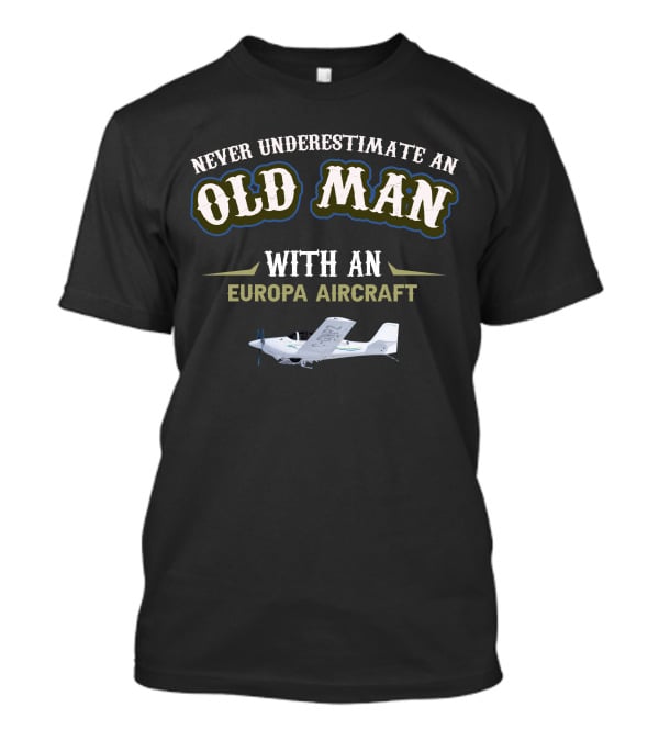Never Underestimate An Old Man With An Europa Aircraft T-Shirt