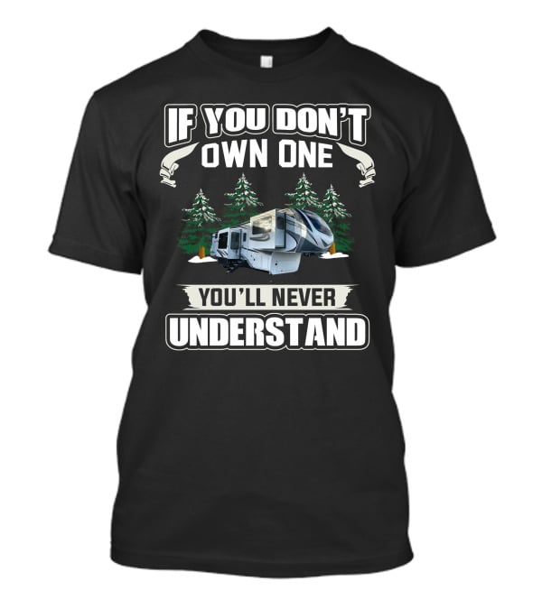 If You Don't Own One You'll Never Understand Grand Design Solitude 380FLR T-Shirt