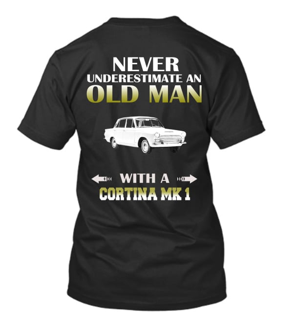 NEVER UNDERESTIMATE AN OLD MAN WITH A CORTINA MK 1 T-Shirt
