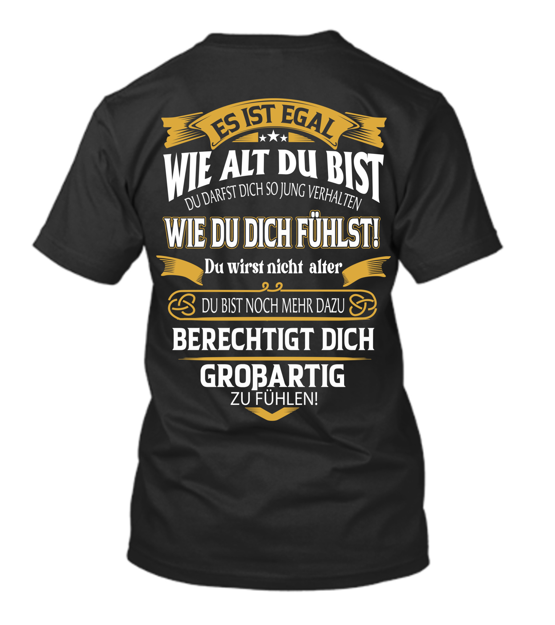 Es Ist Egal Wie Alt Du Bist Du Darfst Dich So Jung Verhalten Wie Du Dich Fühlst Du Wirst Nicht Älter Du Bist Noch Mehr Dazu Berechtigt Dich Großartig Zu Fühlen T-Shirt