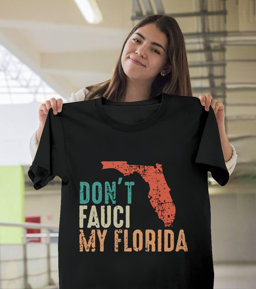 Don't Fauci My Florida With Ron Desantis Map Shape T-Shirt