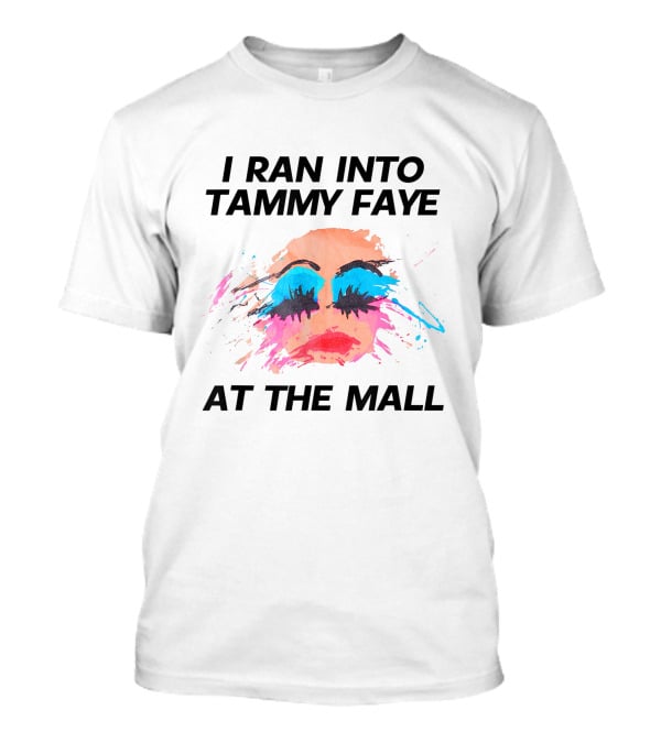 I Ran Into Tammy Faye At The Mall Bold Makeup T-Shirt