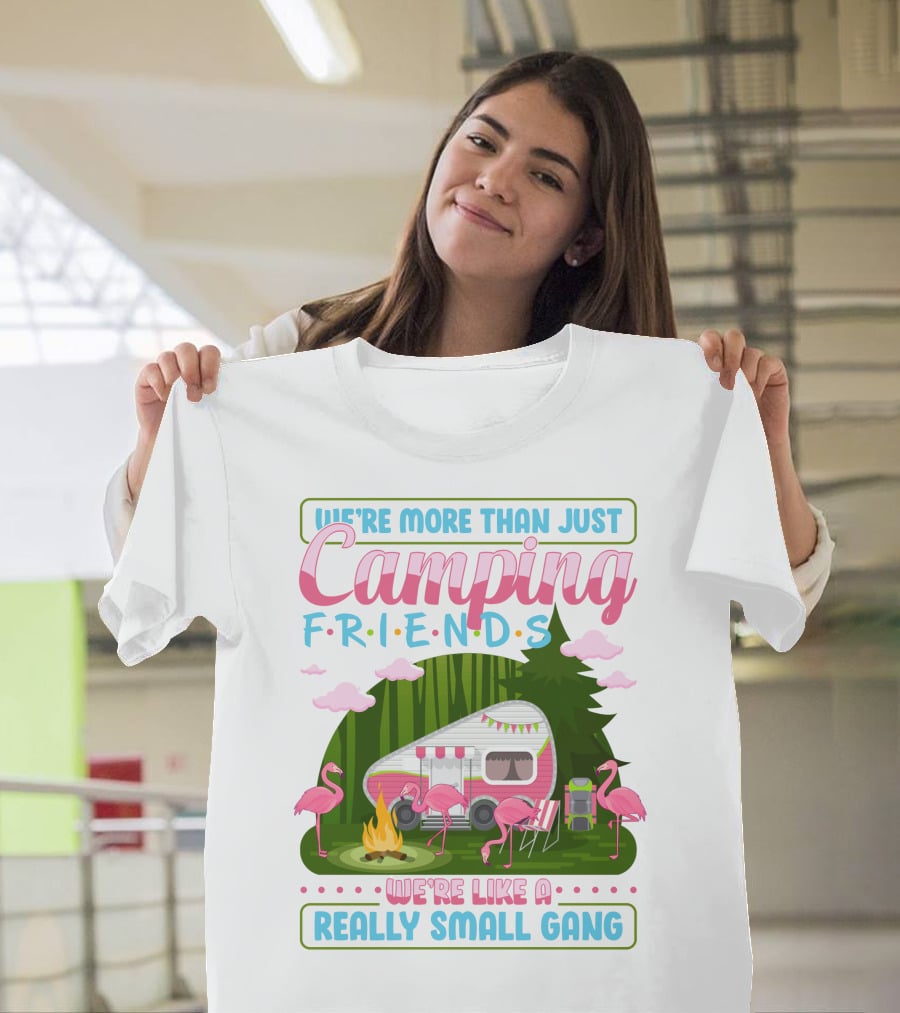 We're More Than Just Camping Friends Flamingo Gang T-Shirt