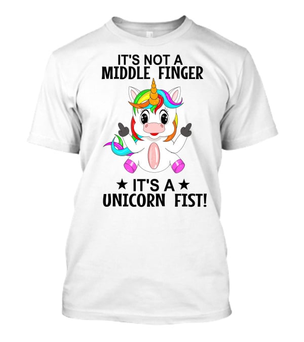 It's Not A Middle Finger It's A Unicorn Fist T-Shirt