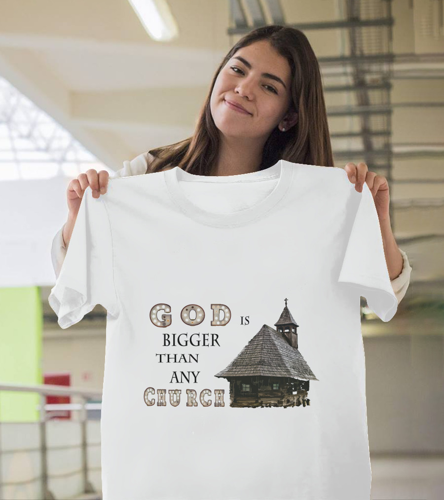 GOD Is Bigger Than Any Church with Rustic Wooden Church Building T-Shirt