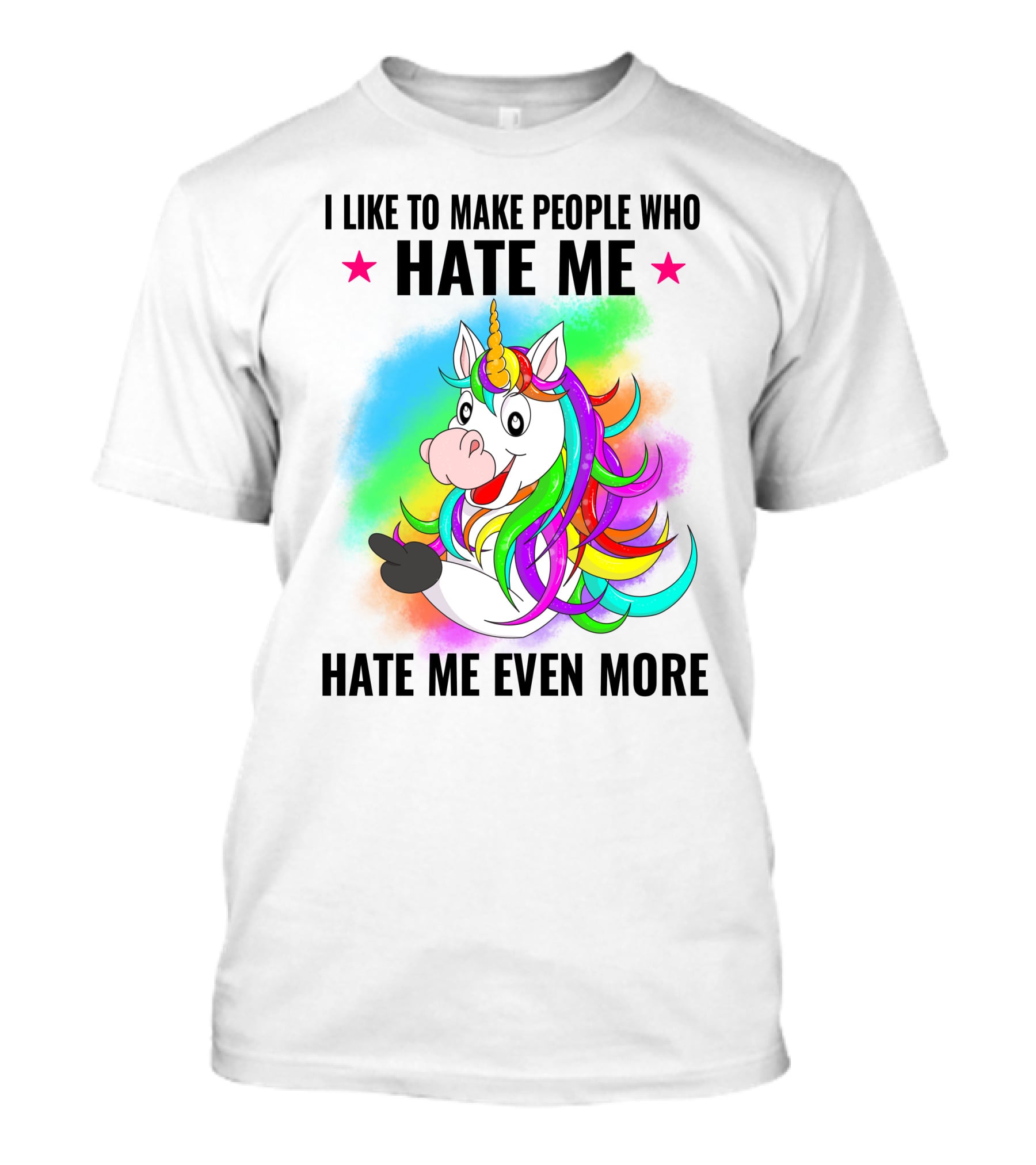 I LIKE TO MAKE PEOPLE WHO HATE ME HATE ME EVEN MORE Unicorn Rainbow Star T-Shirt