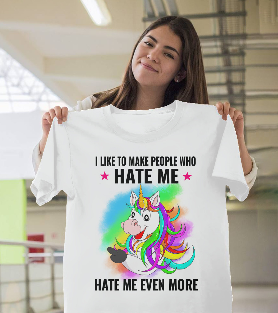 I LIKE TO MAKE PEOPLE WHO HATE ME HATE ME EVEN MORE Unicorn Rainbow Star T-Shirt