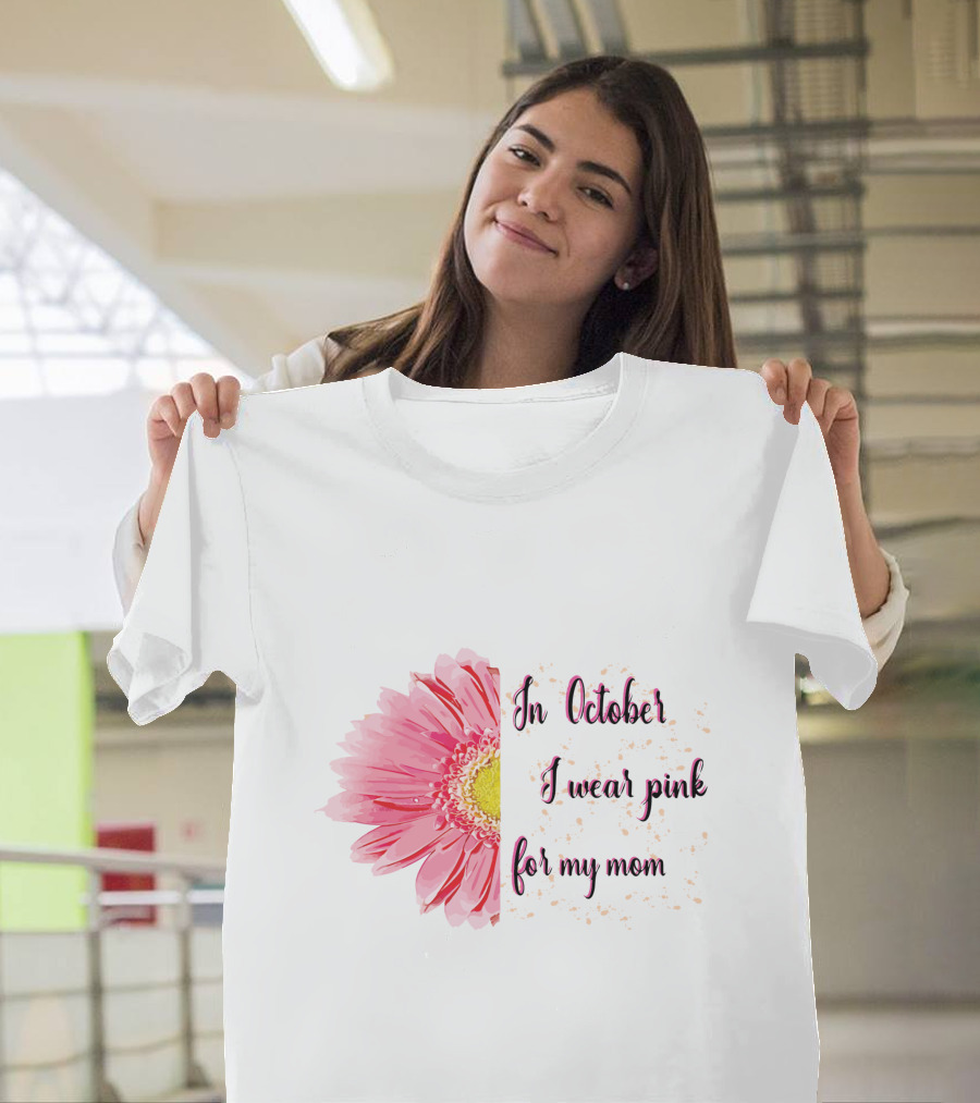 In October I Wear Pink For My Mom Flower T-Shirt