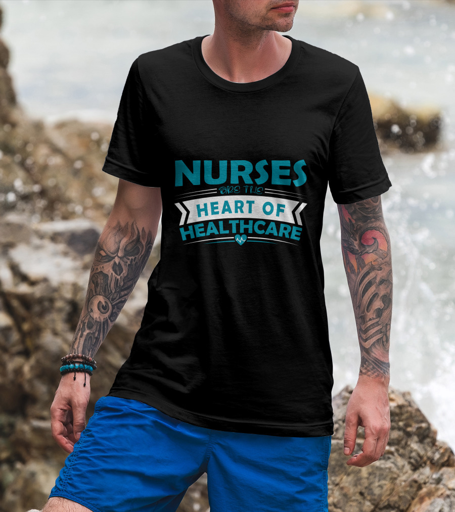 Nurses Are The Heart Of Healthcare T-Shirt