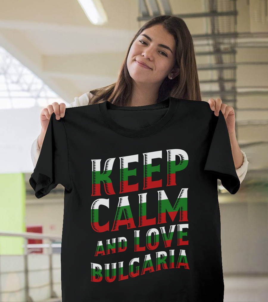 Keep Calm And Love Bulgaria Bulgarian Flag Colors T-Shirt