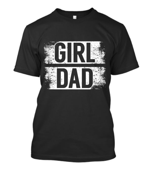 Girl Dad Daddy Fathers Day T-Shirt