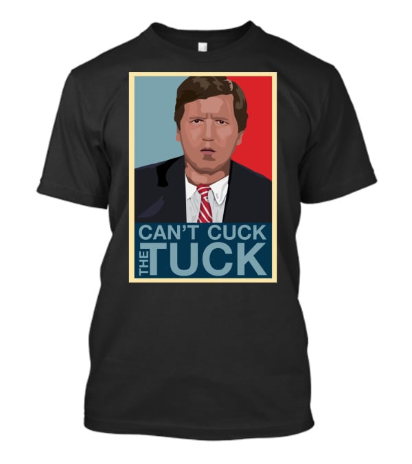 Can't Cuck The Tuck Tucker Carlson Image T-Shirt
