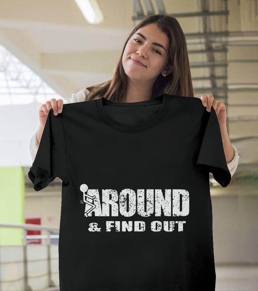 Around And Find Out Stick Figure Vibe T-Shirt