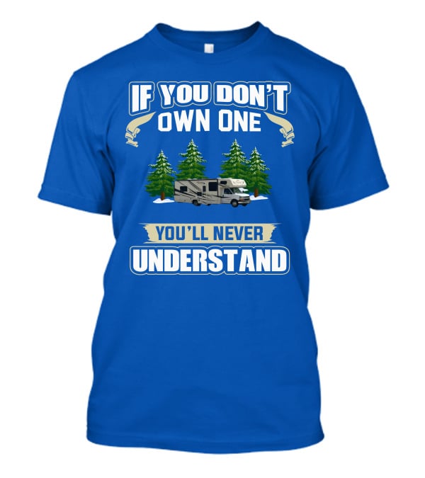 If You Don't Own One You'll Never Understand Coachmen Freelander 1 RV Forest Scene T-Shirt