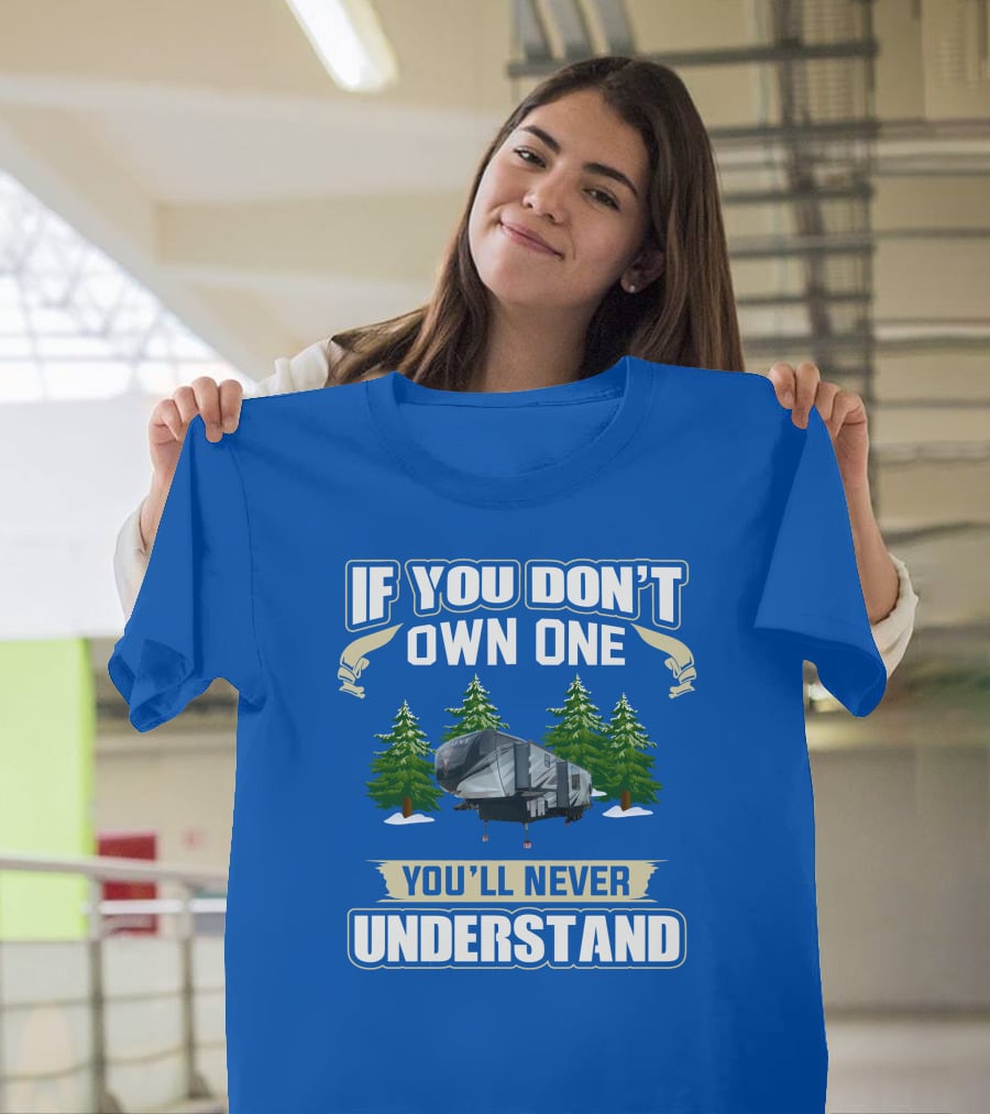 If You Don't Own One You'll Never Understand Heartland Cyclone RV Camper Forest Scene T-Shirt